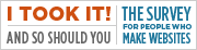 I took it and so should you. The Survey for people who make websites